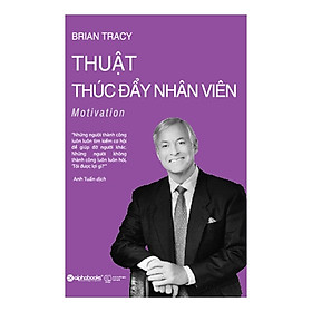 [Download Sách] Thuật Thúc Đẩy Nhân Viên (Tái Bản - Brian Tracy)