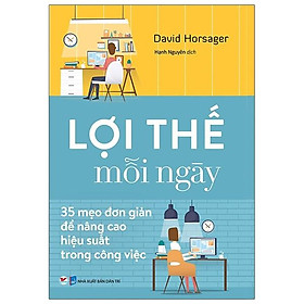 Sách Lợi Thế Mỗi Ngày - 35 Mẹo Đơn Giản Để Nâng Cao Hiệu Quả Trong Công Việc (Tái Bản)