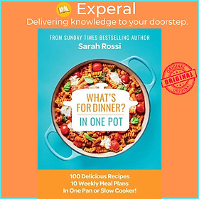 Sách - What's for Dinner in One Pot? - 100 Delicious Recipes, 10 Weekly Meal Plan by Sarah Rossi (UK edition, hardcover)
