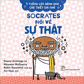 [Download Sách] Ý Tưởng Lớn Dành Cho Các Triết Gia Nhỏ - Socrates Nói Về Sự Thật