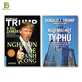 Combo 2Q Nghĩ Như Donald Trump: Nghĩ Lớn Để Thành Công + Nghĩ Như Một Tỷ Phú (Tặng Kèm Bookmark Bamboo Books)