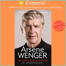 Sách - My Life in Red and White : The Sunday Times Number One Bestselling Autobiography by Arsene Wenger - (UK Edition, paperback)