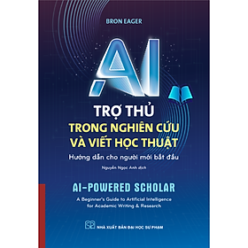 Sách - AI TRỢ THỦ TRONG NGHIÊN CỨU VÀ VIẾT HỌC THUẬT (Hướng dẫn cho người mới bắt đầu)
