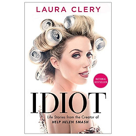 [Download Sách] Idiot: Life Stories From The Creator Of Help Helen Smash