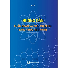 Hướng Dẫn Chẩn Đoán Và Điều Trị Bằng Y Học Hạt Nhân 