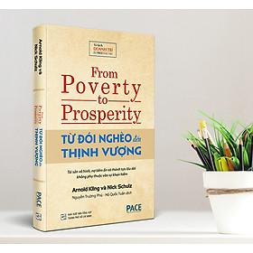 Từ Đói Nghèo Đến Thịnh Vượng (From Poverty to Prosperity) - Arnold Kling, Nick Schulz - PACE Books