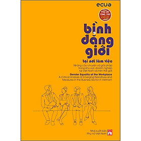 Phụ nữ tùng thư - Giới và phát triển: Bình Đẳng Giới Tại Nơi Làm Việc - Những câu chuyện và giải pháp trong khu vực và trên thế giới