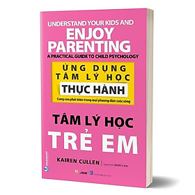 Ứng Dụng Tâm Lý Học Thực Hành - Tâm Lý Học Trẻ Em -( VL, Kairen Cullen)