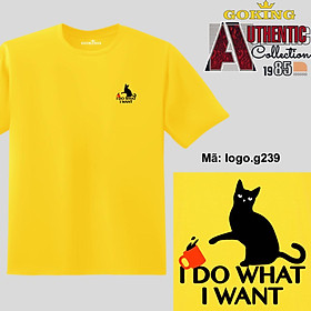 I DO WHAT I WANT, mã logo.g239. Áo thun nam nữ in logo đẹp, form unisex. Áo phông GOKING hàng hiệu, quà tặng cao cấp cho gia đình, cặp đôi, lớp nhóm, doanh nghiệp