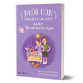 Sách Nuôi Con Không Phải Là Cuộc Chiến 2 (Quyển 2) - E.A.S.Y - Nếp Sinh Hoạt Cho Bé Yêu (Tái Bản)