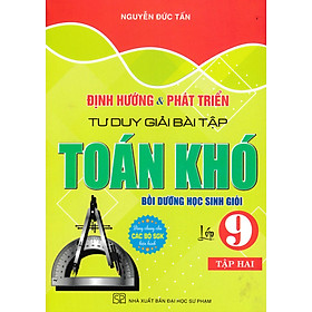Định Hướng Và Phát Triển Tư Duy Giải Bài Tập Toán Khó Lớp 9 (Dùng Chung Cho Các Bộ SGK Hiện Hành) (HA)