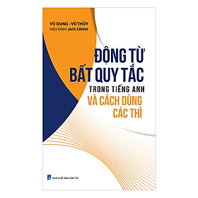 [Download Sách] Động Từ Bất Quy Tắc Trong Tiếng Anh Và Cách Dùng Các Thì