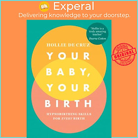 Sách - Your Baby, Your Birth : Hypnobirthing Skills For Every Birth by Hollie de Cruz (UK edition, paperback)