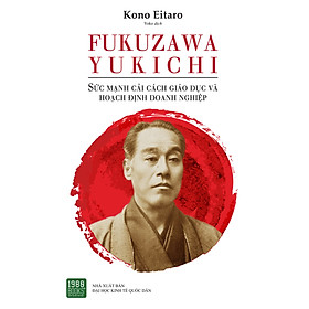 Fukuzawa Yukichi Sức Mạnh Của Cải Cách Giáo Dục Và Hoạch Định Doanh Nghiệp