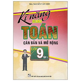 Hình ảnh Sách - Kỹ Năng Giải Toán Căn Bản Và Mở Rộng Lớp 9 (Tập 1)