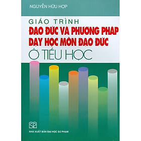 Giáo Trình Đạo Đức Và Phương Pháp Dạy Học Môn Đạo Đức Ở Tiểu Học