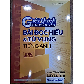 Sách Giải Thích Chuyên Sâu - Bài Đọc Hiểu Và Từ Vựng Tiếng Anh