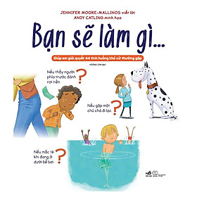 Ảnh bìa Sách - Bạn sẽ làm gì... Giúp em giải quyết 44 tình huống khó xử thường gặp (tặng kèm bookmark thiết kế)