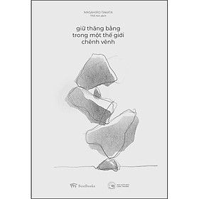 Sách Giữ thăng bằng trong một thế giới chênh vênh (Tái bản 2020)