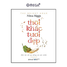 Thời Khắc Tươi Đẹp - Hồi Ức Về Sự Sống Và Cái Chết - Nina Riggs - Bản Quyền