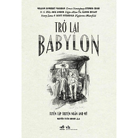 Trở lại Babylon: Tuyển tập truyện ngắn Anh - Mỹ (Nhã Nam) - Bản Quyền
