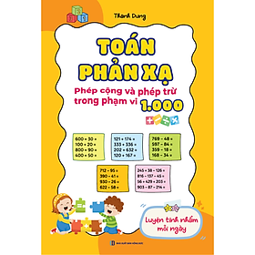 Toán Phản Xạ: Phép Cộng Và Phép Trừ Trong Phạm Vi 1000 | Rèn Tính Nhanh, Chính Xác Cho Học Sinh Tiểu Học | Bizbooks