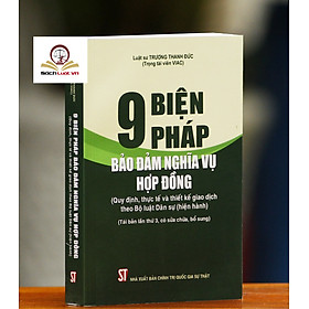 9 Biện Pháp Bảo Đảm Nghĩa Vụ Hợp Đồng (Quy Định, Thực Tế Và Thiết Kế Giao Dịch Theo Bộ Luật Dân Sự Hiện Hành) - (Tái bản lần thứ 3, có sửa chữa, bổ sung)