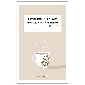Đừng Đợi Kiếp Sau Mới Quan Tâm Nhau (Tái Bản 2020)