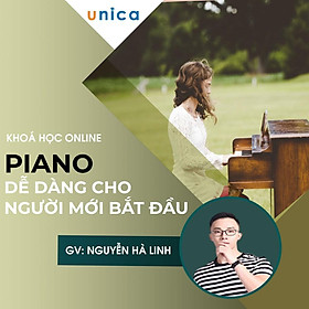 Khóa học PIANO- Học piano dễ dàng cho người mới bắt đầu -[UNICA.VN