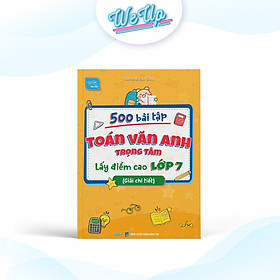 500 bài tập Toán Văn Anh trọng tâm - Lấy điểm cao lớp 7 (Giải chi tiết)