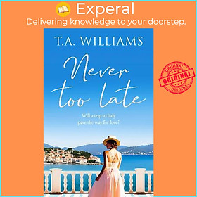 Sách - Never Too Late : A heartwarming escapist holiday romance by T.A. Williams (UK edition, paperback)