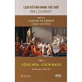 [Download Sách] Lịch Sử Văn Minh Thế Giới - Phần III: Caesar và Christ, Tập 1: Cộng hòa – Cách mạng