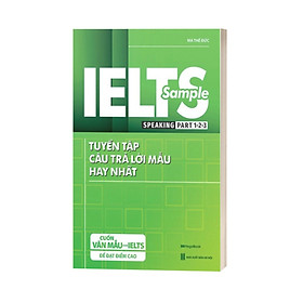 IELTS Sample Speaking Part 1-2-3 Tuyển Tập Câu Trả Lời Mẫu Hay Nhất