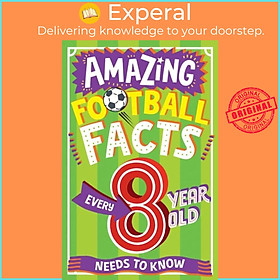 Sách - AMAZING FOOTBALL FACTS EVERY 8 YEAR OLD NEEDS TO KNOW by Emiliano Migliardo (UK edition, paperback)