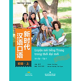 Luyện nói tiếng Trung trong thời đại mới – Sơ cấp – Tập 1 - Trí Việt