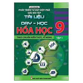 [Download Sách] Phát Triển Tư Duy Đột Phá Giải Bài Tập Tài Liệu Dạy - Học Hóa Học 9/1