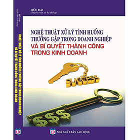 Kỹ Năng Và Nghệ Thuật Xử Lý Tình Huống Trong Doanh Nghiệp Bí Quyết Thành Công Trong Kinh Doanh 