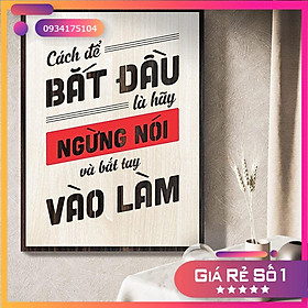 Mua Tranh Slogan Câu Nói Hay TBIG089: Cách để bắt đầu là hãy ngừng nói và bắt tay vào làm