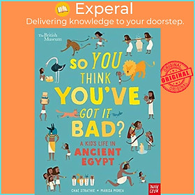 Sách - British Museum: So You Think You've Got It Bad? A Kid's Life in Ancient E by Marisa Morea (UK edition, paperback)
