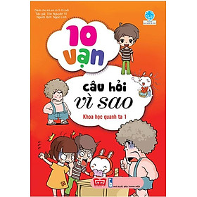 Sách 10 Vạn Câu Hỏi Vì Sao - Khoa Học Quanh Ta 1