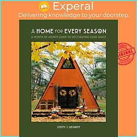 Sách - A Home for Every Season - A Month-by-Month Guide to Decorating Y by Author Steffy Degreff (UK edition, hardcover)