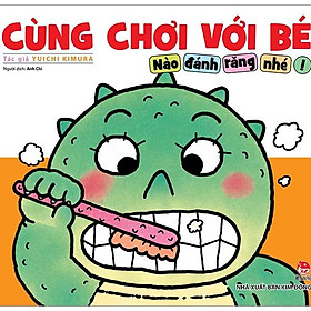 Cùng Chơi Với Bé - Nào Đánh Răng Nhé! (Tái Bản 2019)