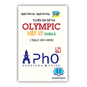 Sách - Tuyển Tập Đề Thi OLYMPIC Vật Lý Châu Á - Tập 2 ( 2011 - 2015 ) (OB)