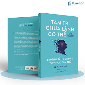 Trạm Đọc | Tâm Trí Chữa Lành Cơ Thể Như Thế Nào? - Những Bằng Chứng Từ Y Học Tâm Thể