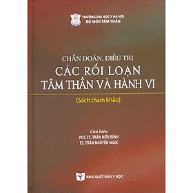 Hình ảnh Chẩn Đoán, Điều Trị Các Rối Loạn Tâm Thần Và Hành Vi (Sách tham khảo) - Bìa cứng