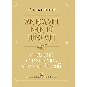 [Download Sách] Văn Hóa Việt Nhìn Từ Tiếng Việt - Chơi Chữ Chanh Chua Chan Chát Chữ