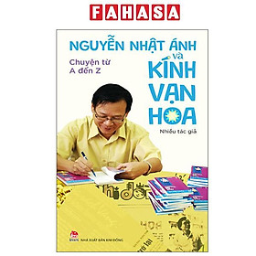 Nguyễn Nhật Ánh Và Kính Vạn Hoa - Chuyện Từ A Đến Z - Nguyễn Nhật Ánh