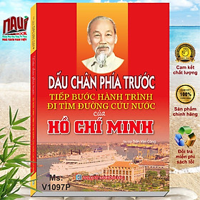 Sách Dấu Chân Phía Trước Tiếp Bước Hành Trình Đi Tìm Đường Cứu Nước Của Hồ Chí Minh - V1097P