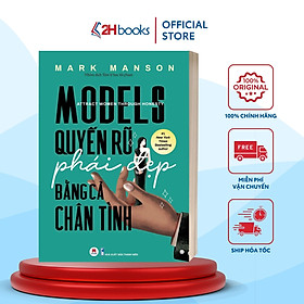 Sách - Models: Quyến Rũ Phái Đẹp Bằng Cả Chân Tình - 2H Books