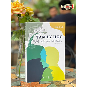 TÂM LÝ HỌC - NGHỆ THUẬT GIẢI MÃ HÀNH VI – Trần Lộ - Trần Cẩm Ninh dịch - Bebooks - AZ Việt Nam 